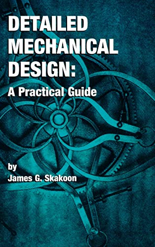 Skakoon, James G. Detailed Mechanical Design, A Practical Guide
