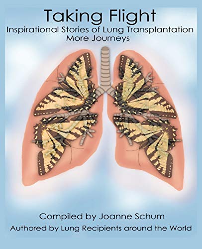 Taking Flight: Inspirational Stories Of Lung Transplantation More Journeys