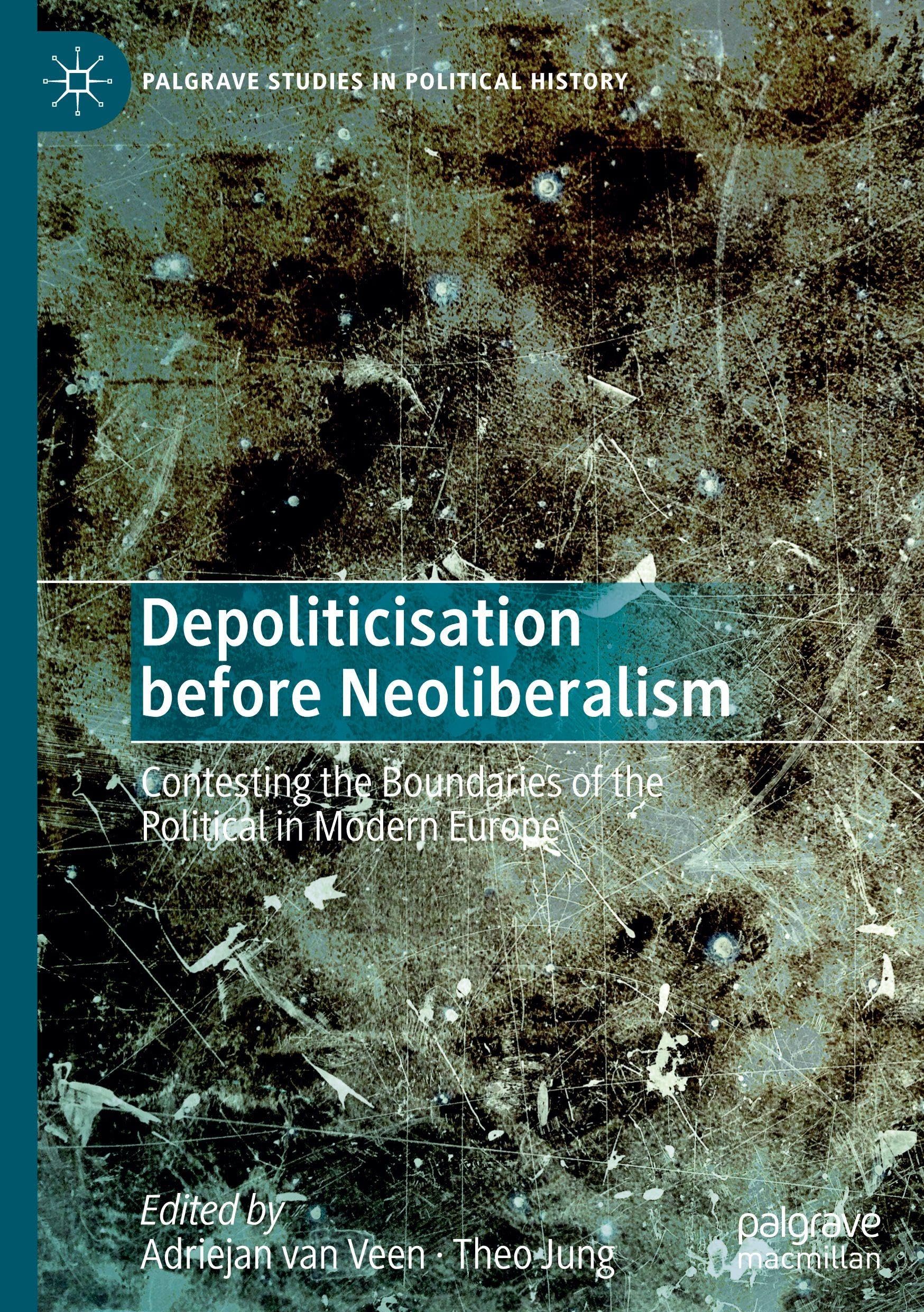 Depoliticisation before Neoliberalism: Contesting the Boundaries of the Political in Modern Europe (Palgrave Studies in Political History)