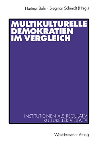 Multikulturelle Demokratien im Vergleich: Institutionen als Regulativ Kultureller Vielfalt?