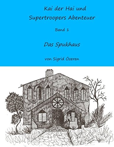 Kai der Hai und Supertroopers Abenteuer Band 1: Das Spukhaus