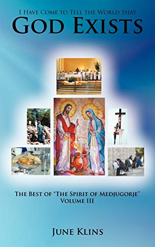 I Have Come to Tell the World that God Exists: The Best of The Spirit of Medjugorje Volume III