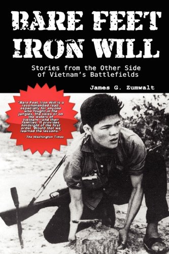 Zumwalt, James G. Bare Feet, Iron Will Stories From The Other Side Of Vietnam's Battlefields