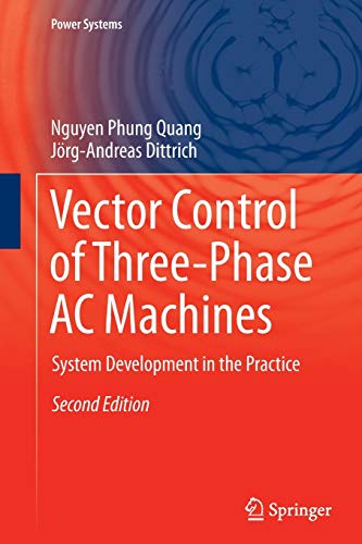Vector Control of Three-Phase AC Machines: System Development in the Practice (Power Systems)