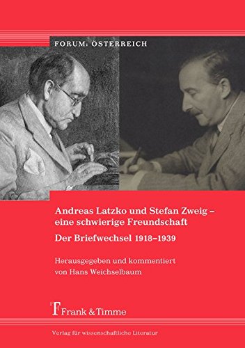 Andreas Latzko und Stefan Zweig – eine schwierige Freundschaft. Der Briefwechsel 1918–1939: Herausgegeben und kommentiert von Hans Weichselbaum (Forum: Österreich)