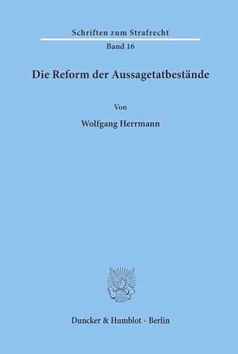 Die Reform der Aussagetatbestände.: Dissertationsschrift (Schriften zum Strafrecht, Band 16)