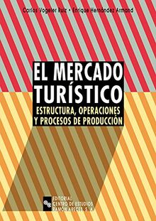 El mercado turístico : estructura, operaciones y procesos de producción (Libro Técnico)