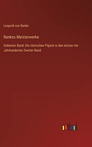 Rankes Meisterwerke: Siebenter Band: Die römischen Päpste in den letzten vier Jahrhunderten Zweiter Band