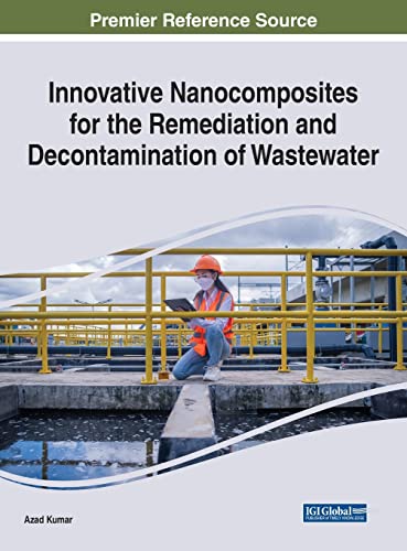 Innovative Nanocomposites for the Remediation and Decontamination of Wastewater (Advances in Industrial Ecology)
