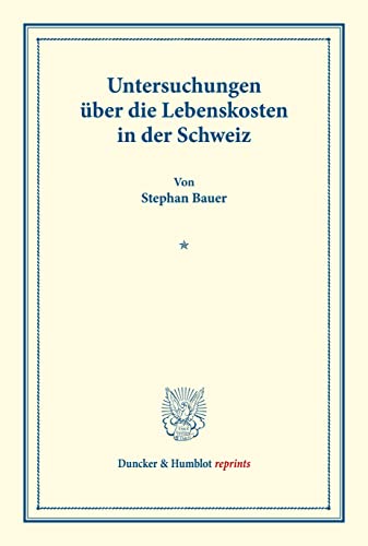 Untersuchungen über die Lebenskosten in der Schweiz.: Untersuchungen über Preisbildung. Abteilung C: Kosten der Lebenshaltung. Erster Teil. (Schriften ... 146-I). (Duncker & Humblot reprints)