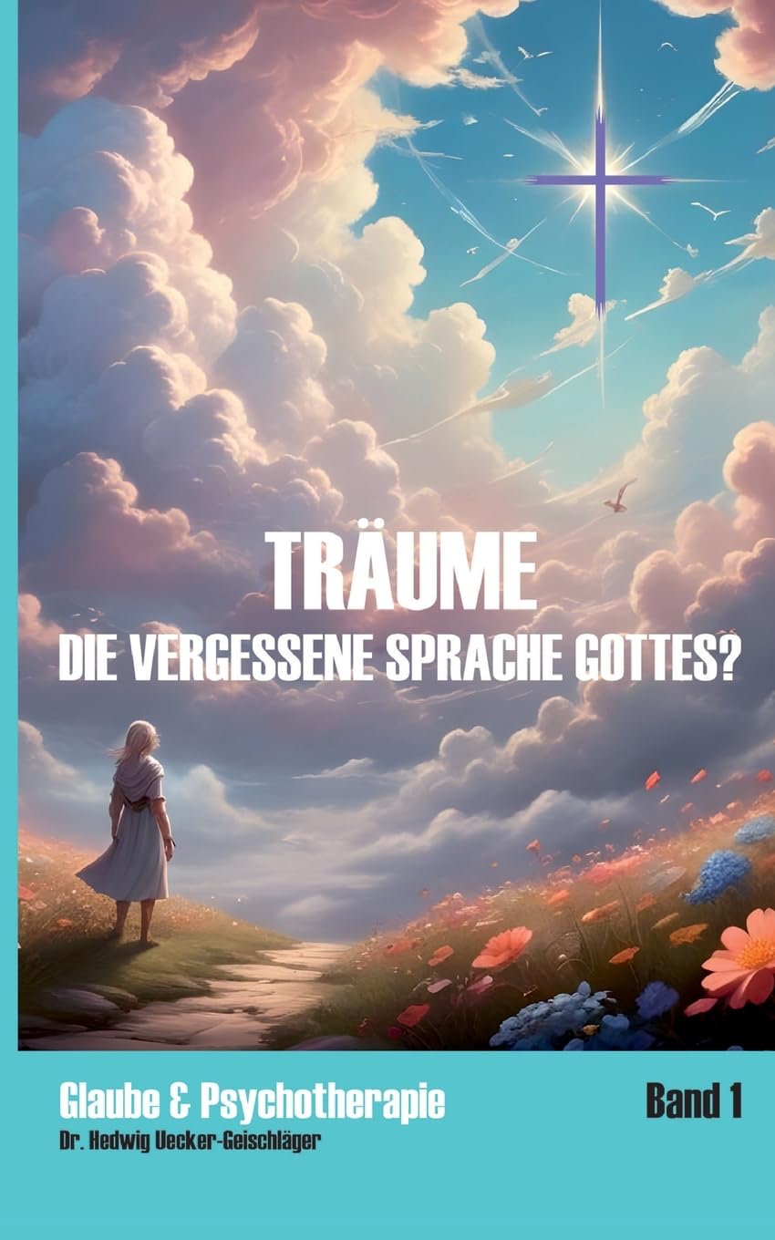 Träume - die vergessene Sprache Gottes?: Der Traum als Medizin (Glaube & Psychotherapie)