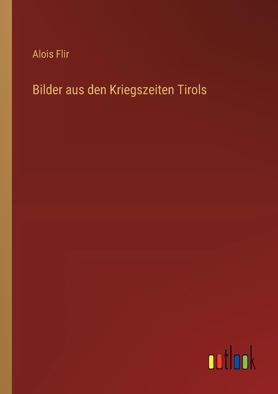 Bilder aus den Kriegszeiten Tirols