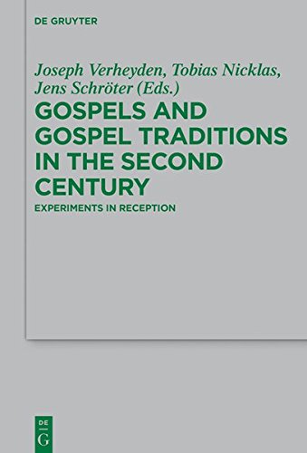 Gospels and Gospel Traditions in the Second Century: Experiments in Reception (Beihefte zur Zeitschrift für die neutestamentliche Wissenschaft, Band 235)