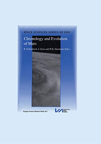 Chronology and Evolution of Mars: Proceedings of an ISSI Workshop, 10–14 April 2000, Bern, Switzerland (Space Sciences Series of ISSI, 12, Band 12)