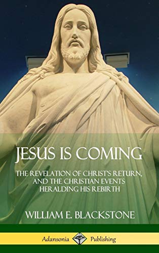 Jesus Is Coming: The Revelation of Christ's Return, and the Christian Events Heralding His Rebirth (Hardcover)
