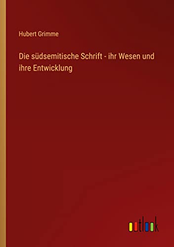 Die südsemitische Schrift - ihr Wesen und ihre Entwicklung