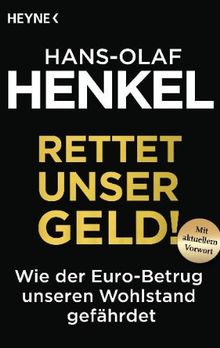 Rettet unser Geld!: Wie der Euro-Betrug unseren Wohlstand gefährdet