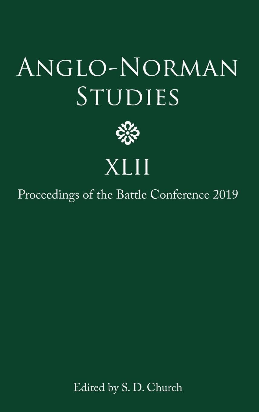 Anglo-Norman Studies XLII: Proceedings of the Battle Conference 2019 (Anglo-Norman Studies, 42, Band 42)
