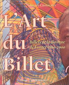 L'art du billet : billets de la Banque de France 1800-2000 : exposition, Paris, musée Carnavalet, 1er avr.-11 juin 2000