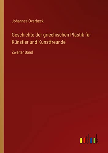 Geschichte der griechischen Plastik für Künstler und Kunstfreunde: Zweiter Band