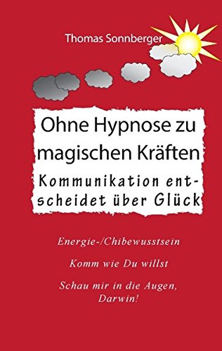 Ohne Hypnose zu magischen Kräften: Kommunikation entscheidet über Glück