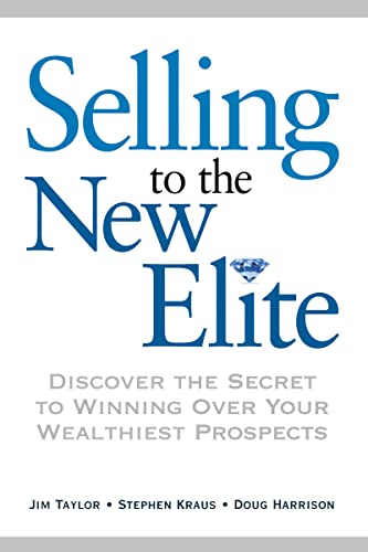 Jim Taylor Selling To The New Elite, Discover The Secret To Winning Over Your Wealthiest Prospects