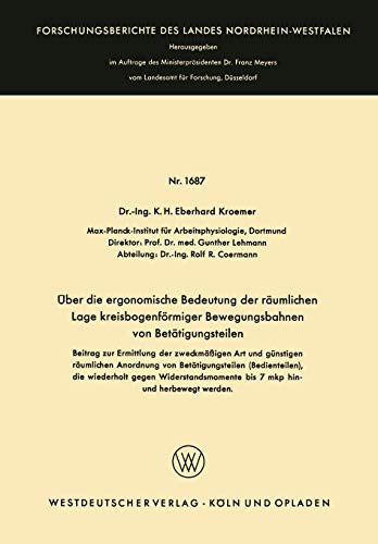 Über die ergonomische Bedeutung der räumlichen Lage kreisbogenförmiger Bewegungsbahnen von Betätigungsteilen: Beitrag zur Ermittlung der zweckmäßigen ... Landes Nordrhein-Westfalen, 1687, Band 1687)