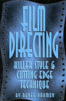 Film Directing: Killer Style and Cutting Edge Techniques