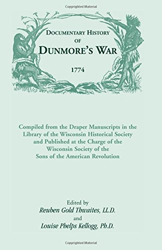 Documentary History of Dunmore's War, 1774: Compiled from the Draper Manuscripts in the Library of the Wisconsin Historical Society and Published ... of the American Revolution (Heritage Classic)