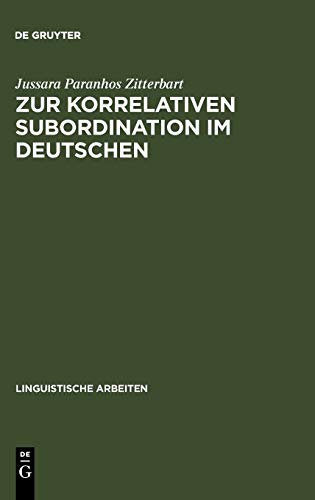 Zur korrelativen Subordination im Deutschen (Linguistische Arbeiten, 464, Band 464)