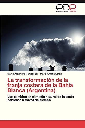 La transformación de la franja costera de la Bahía Blanca (Argentina): Los cambios en el medio natural de la costa bahiense a través del tiempo