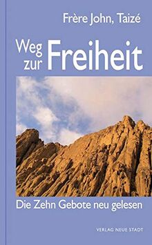 Weg zur Freiheit: Die Zehn Gebote neu gelesen (Spiritualität)