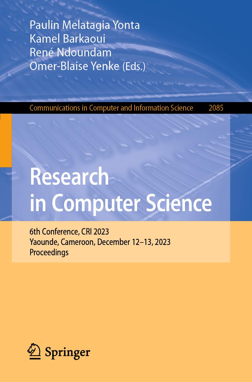 Research in Computer Science: 6th Conference, CRI 2023, Yaounde, Cameroon, December 12–13, 2023, Proceedings (Communications in Computer and Information Science, Band 2085)