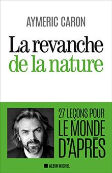 La Revanche de la nature: 27 leçons pour le monde d'après von Caron, Aymeric | Buch | Zustand gut