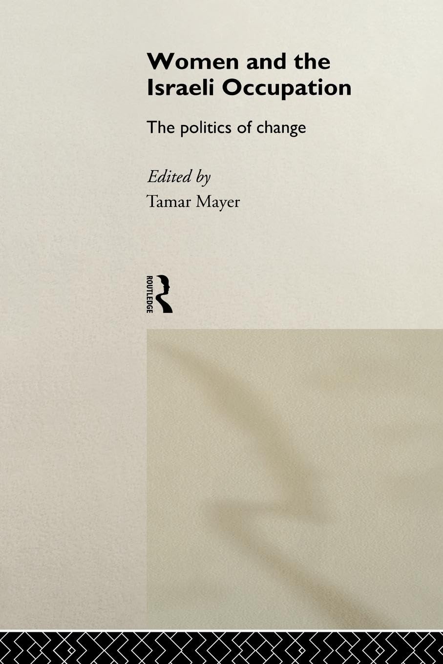 Women and the Israeli Occupation: The Politics of Change (International Studies of Women and Place)