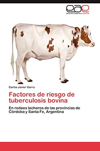 Factores de riesgo de tuberculosis bovina: En rodeos lecheros de las provincias de Córdoba y Santa Fe, Argentina