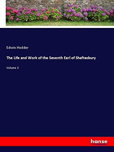 The Life and Work of the Seventh Earl of Shaftesbury: Volume 2