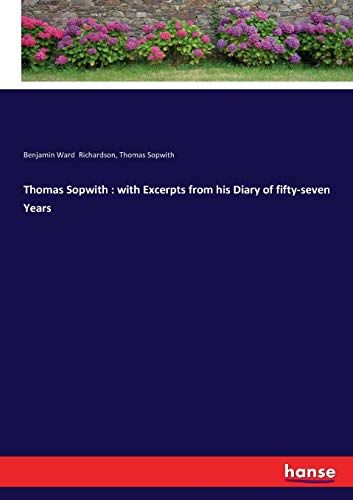 Thomas Sopwith : with Excerpts from his Diary of fifty-seven Years