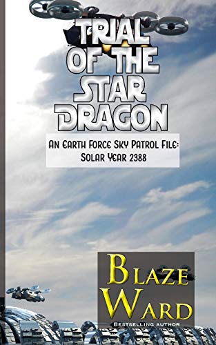 Trial of the Star Dragon: An Earth Force Sky Patrol File- Solar Year 2388