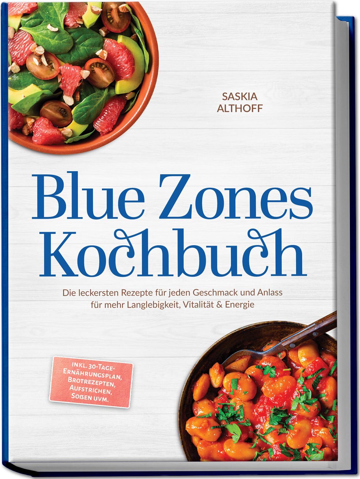 Blue Zones Kochbuch: Die leckersten Rezepte für jeden Geschmack und Anlass für mehr Langlebigkeit, Vitalität & Energie - inkl. 30-Tage-Ernährungsplan, Brotrezepten, Aufstrichen, Soßen uvm.