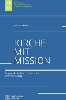 Kirche mit Mission: Gesammelte Beiträge zu Fragen des Gemeindeaufbaus