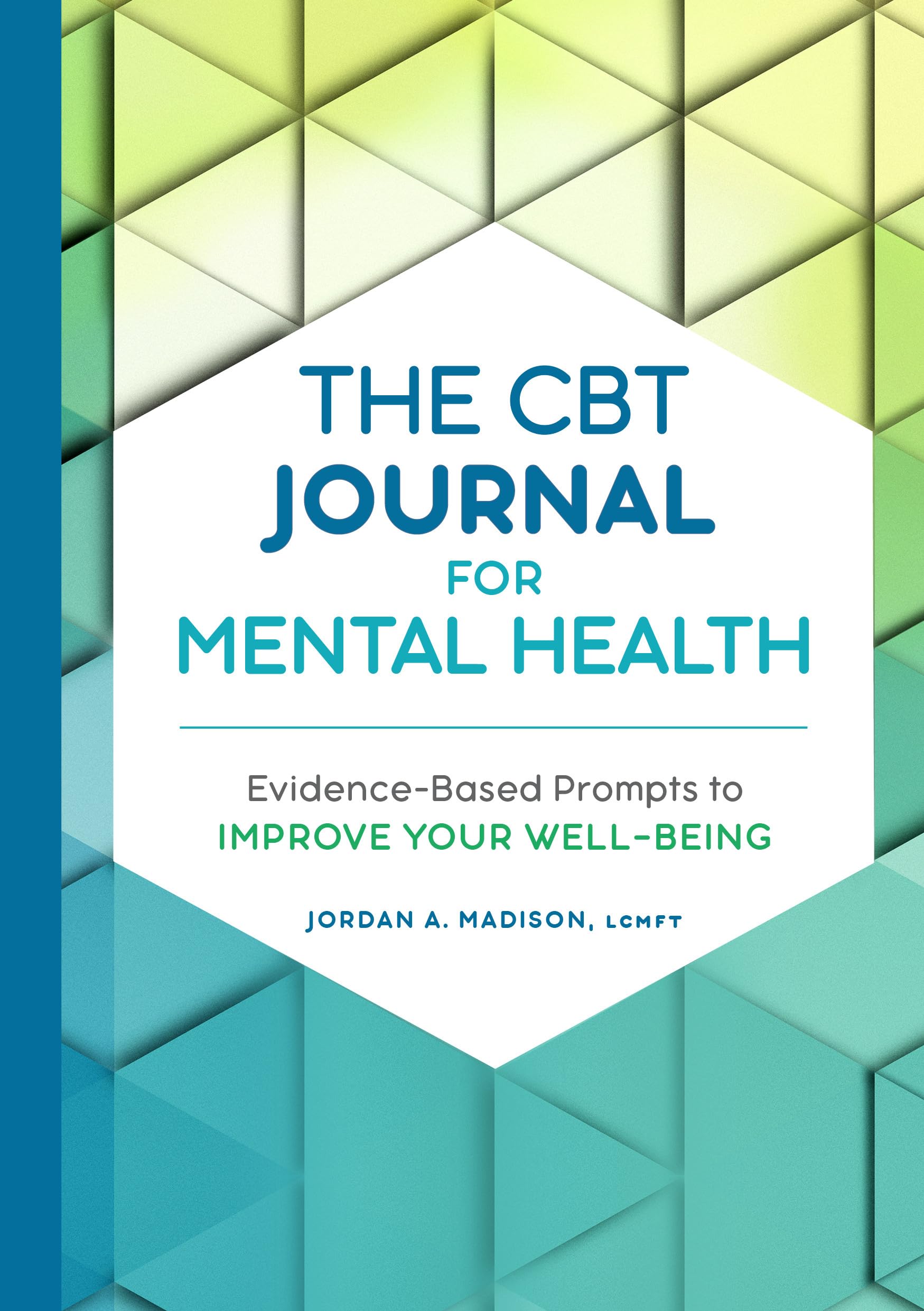 Madison Lcmft, Jordan A. The Cbt Journal For Mental Health, Evidence-Based Prompts To Improve Your Well-Being