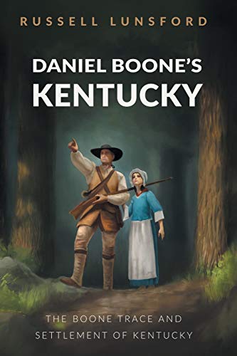 Daniel Boone?s Kentucky: The Boone Trace and Settlement of Kentucky