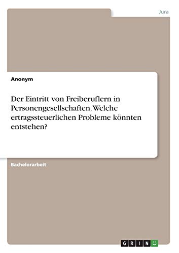 Der Eintritt von Freiberuflern in Personengesellschaften. Welche ertragssteuerlichen Probleme könnten entstehen?