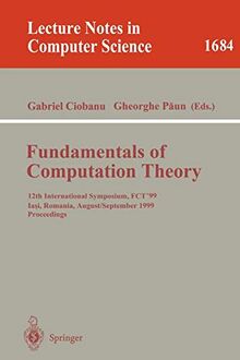 Fundamentals of Computation Theory: 12th International Symposium, FCT'99 Iasi, Romania, August 30 - September 3, 1999 Proceedings (Lecture Notes in Computer Science, 1684, Band 1684)