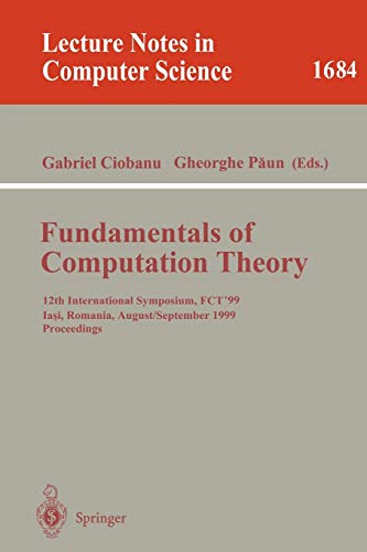 Fundamentals of Computation Theory: 12th International Symposium, FCT'99 Iasi, Romania, August 30 - September 3, 1999 Proceedings (Lecture Notes in Computer Science, 1684, Band 1684)