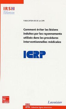 Comment éviter les lésions induites par les rayonnements utilisés dans les procédures interventionnelles médicales : publication 85 de la CIPR