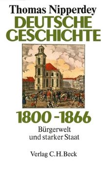 Deutsche Geschichte 1800-1866: Bürgerwelt und starker Staat