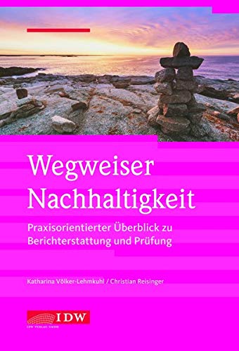 Wegweiser Nachhaltigkeit: Praxisorientierter Überblick zur Berichterstattung und Prüfung