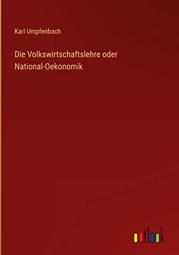 Die Volkswirtschaftslehre oder National-Oekonomik
